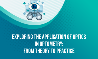 Exploring the Application of Optics in Optometry: From Theory to Practice