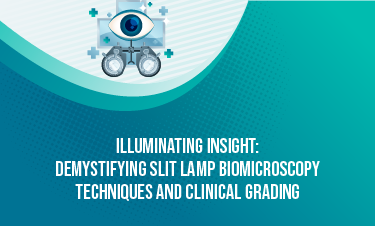 Illuminating Insight: Demystifying Slit Lamp Biomicroscopy Techniques and Clinical Grading