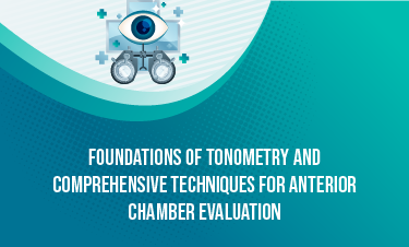 Foundations of Tonometry and Comprehensive Techniques for Anterior Chamber evaluation