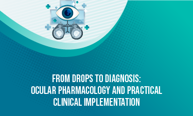 From Drops to Diagnosis: Ocular Pharmacology and Practical Clinical Implementation