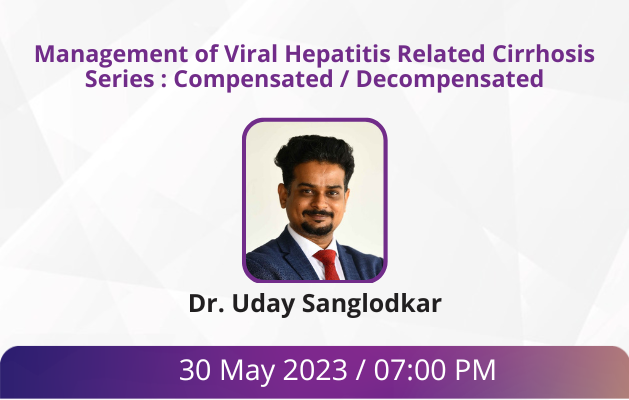 Management of Viral Hepatitis Related Cirrhosis Series : Compensated / Decompensated