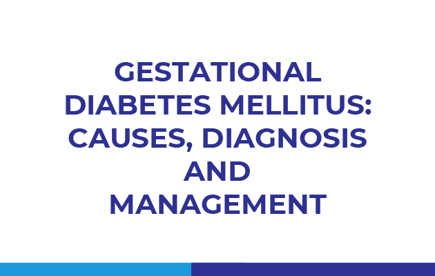 Pearls in Gestational Diabetes Mellitus: Causes, Diagnosis and management