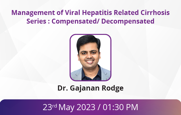 Management of Viral Hepatitis Related Cirrhosis Series : Compensated/ Decompensated