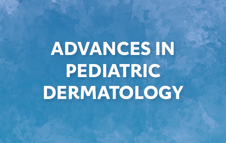 Advances in Pediatrics Dermatology