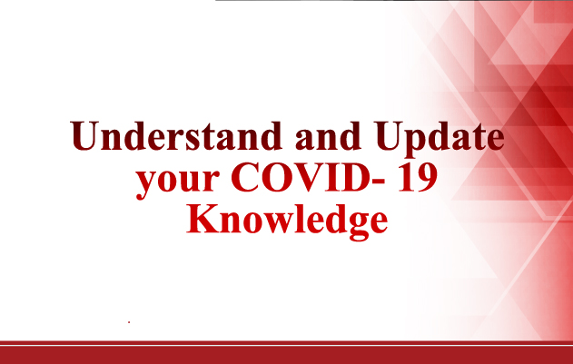 Understand and Update your COVID - 19 knowledge