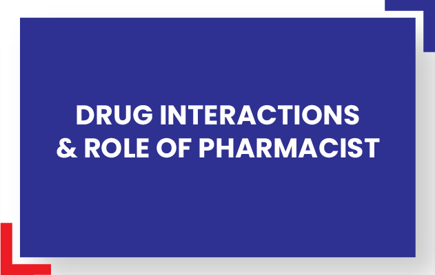 Drug Interactions & Role of Pharmacist
